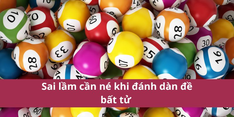 Dàn Đề Bất Tử: Bí Quyết Chiến Thắng Lâu Dài Trong Cá Cược 4 Sai lầm cần né khi đánh dàn đề bất tử