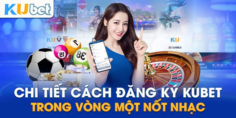 Đăng Ký Kubet: Thủ Tục, Điều Kiện Và Các Bước Đơn Giản 3 Các bước mở account Kubet