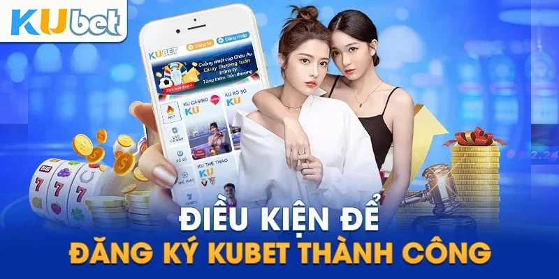 Đăng Ký Kubet: Thủ Tục, Điều Kiện Và Các Bước Đơn Giản 2 Điều kiện đăng ký Kubet 2025