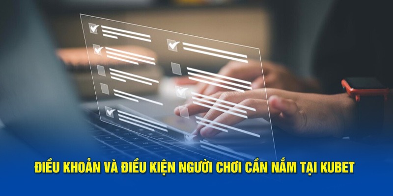 Điều Khoản Và Điều Kiện Kubet: Hướng Dẫn Chi Tiết 1 Tổng quan về Điều khoản và điều kiện Kubet