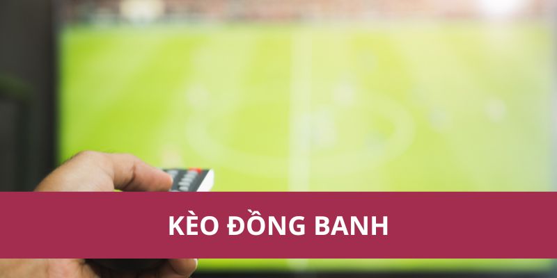 Kinh Nghiệm Soi Kèo Đồng Banh Giúp Tăng Tỷ Lệ Thắng Cược 1 Kinh Nghiệm Soi Kèo Đồng Banh Giúp Tăng Tỷ Lệ Thắng Cược