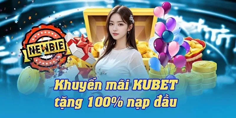 Khuyến Mãi Kubet 2025: Top Ưu Đãi Hấp Dẫn 2 Khuyến mãi Kubet nạp đầu cho người mới