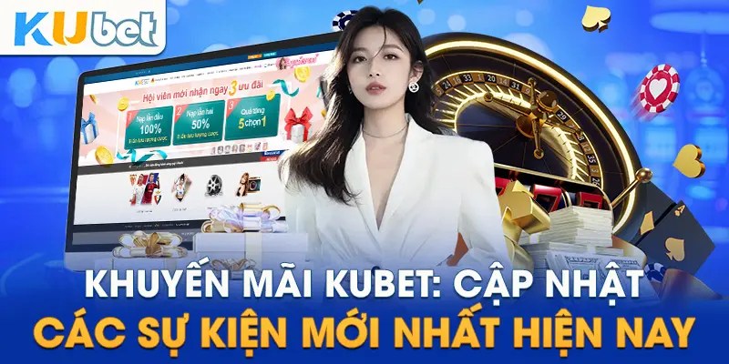 Khuyến Mãi Kubet 2025: Top Ưu Đãi Hấp Dẫn 3 Tổng hợp ưu đãi trong các sự kiện