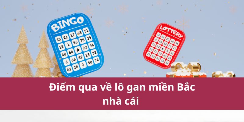 Điểm qua về lô gan miền Bắc nhà cái 