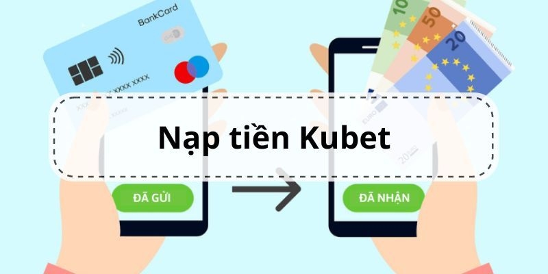 Nạp Tiền Kubet - Tham Gia Cá Cược Nhanh Chóng 2025 4 Khuyến mãi cho người mới nạp tiền