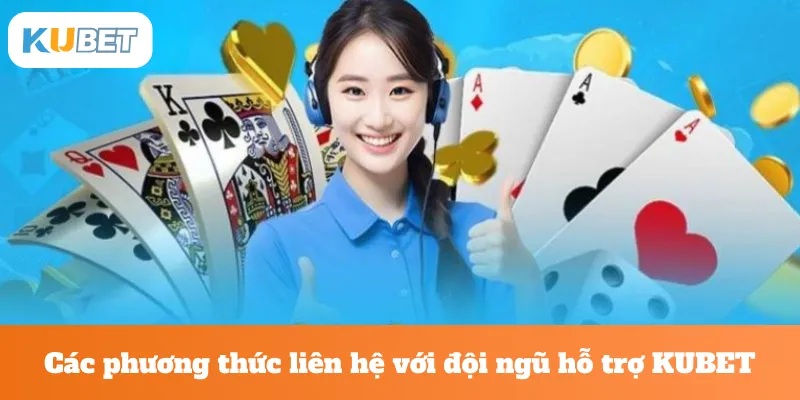 Phương Thức Liên Hệ Kubet: Hướng Dẫn Và Kênh Hỗ Trợ Khách Hàng 1 Các phương thức liên hệ Kubet 2025