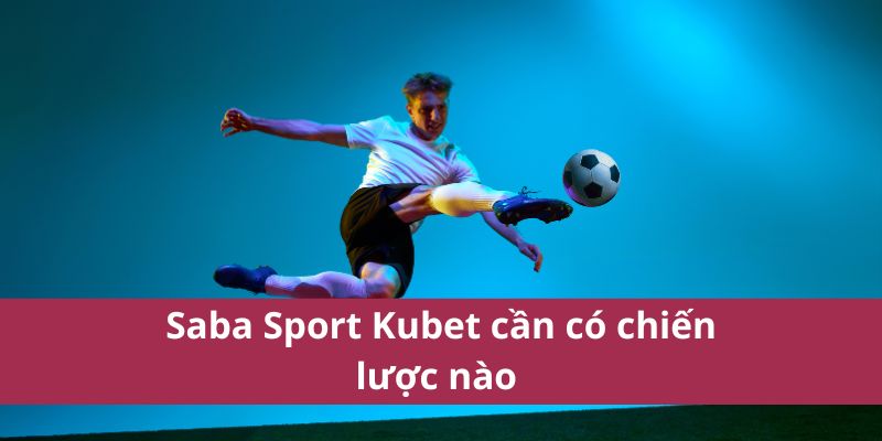 Saba Sport Kubet: Đánh Giá Các Trò Chơi Thể Thao Hấp Dẫn 4 Saba Sport Kubet cần có chiến lược nào