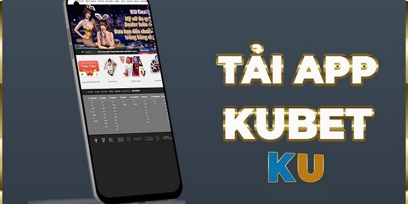 Tải App Kubet: Cách Cài Đặt Và Khắc Phục Sự Cố 2025 1 Tải app Kubet