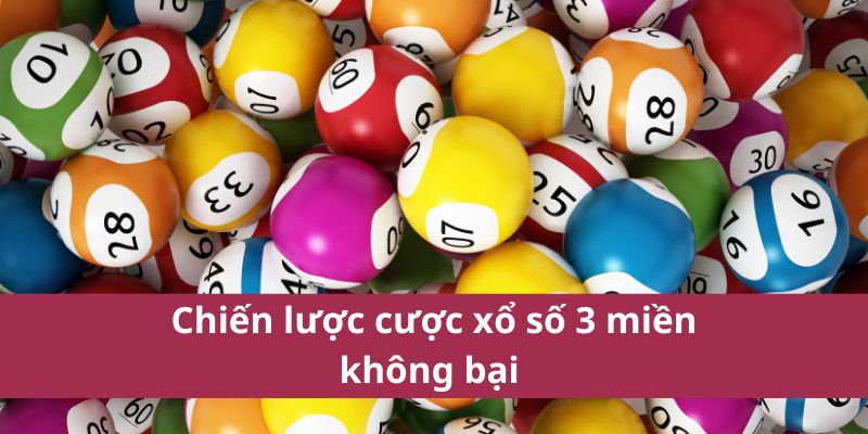 Cách Tham Gia Xổ Số 3 Miền Và Chiến Lược Chơi Hiệu Quả 4 Chiến lược cược xổ số 3 miền không bại