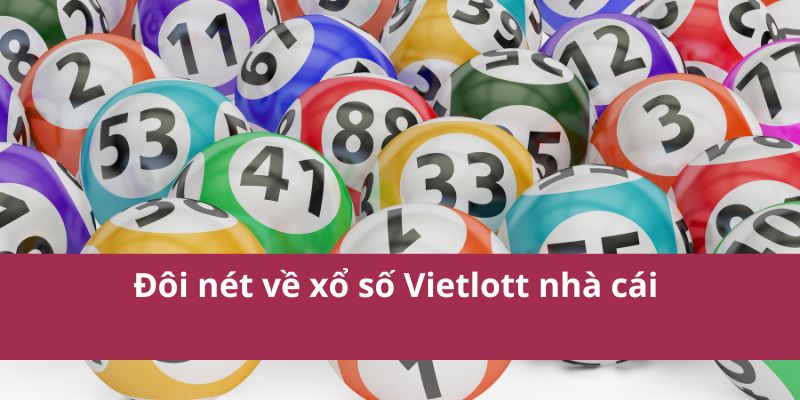 Đôi nét về xổ số Vietlott nhà cái 